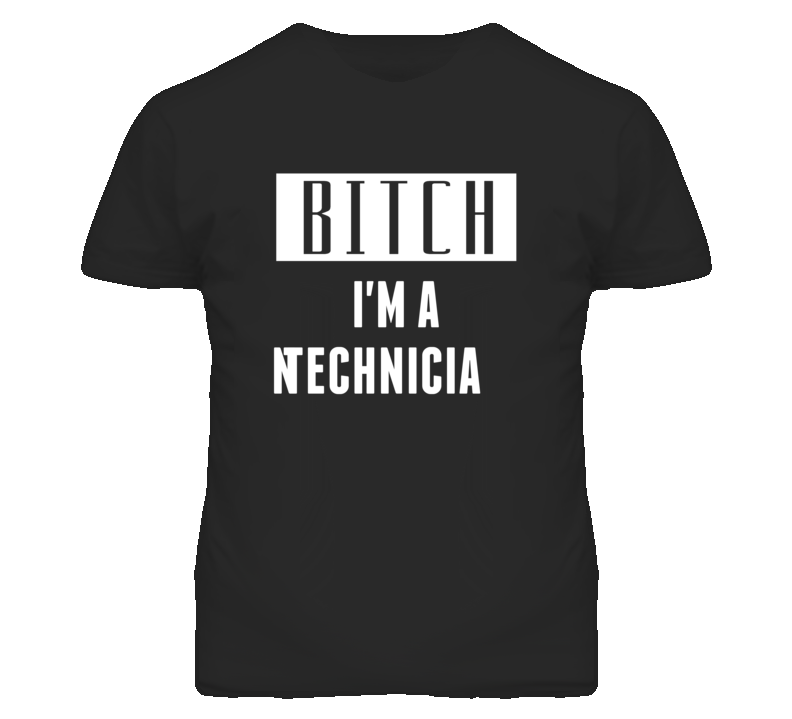 Technician Bitch I'm A Occupation T Shirt