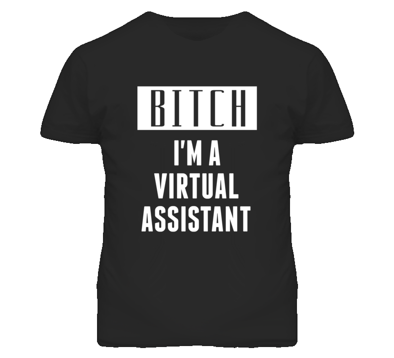 Virtual Assistant Bitch I'm A Occupation T Shirt