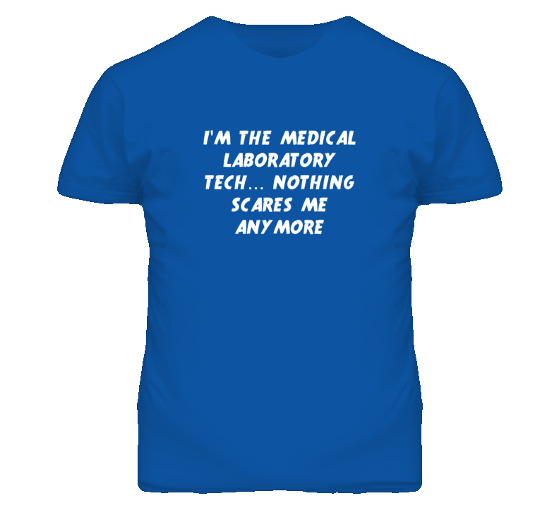 I'm the Medical Laboratory Tech Nothing Scares Me Anymore T Shirt