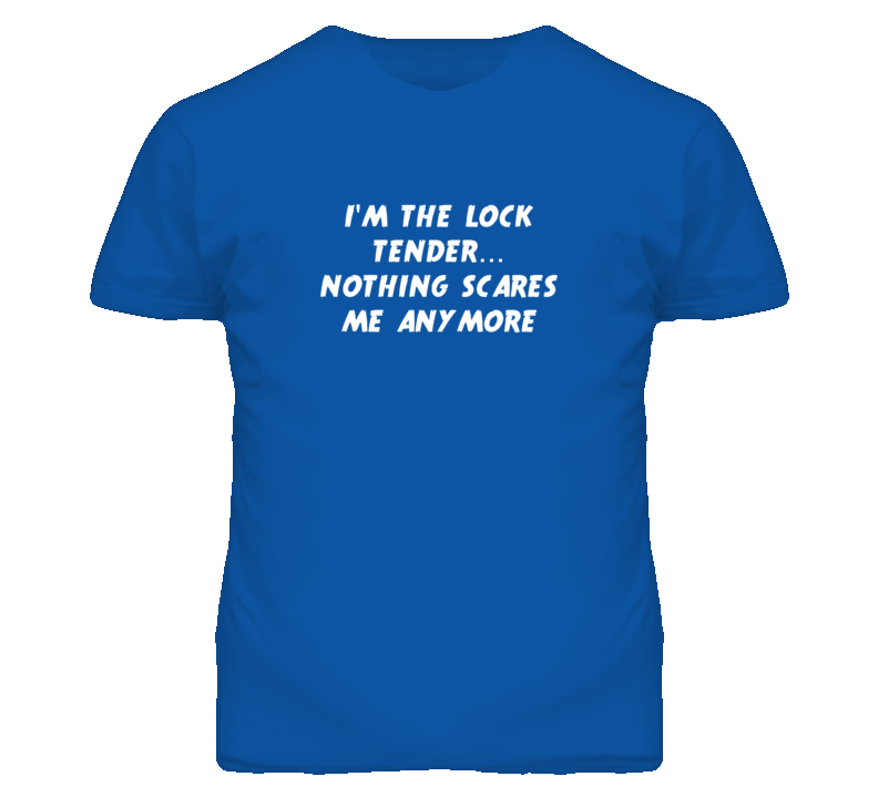 I'm the Lock Tender Nothing Scares Me Anymore T Shirt