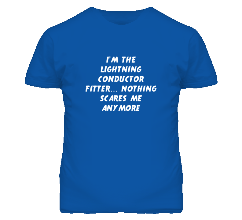 I'm the Lightning Conductor Fitter Nothing Scares Me Anymore T Shirt