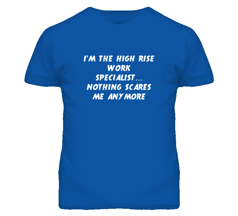 I'm the High Rise Work Specialist Nothing Scares Me Anymore T Shirt