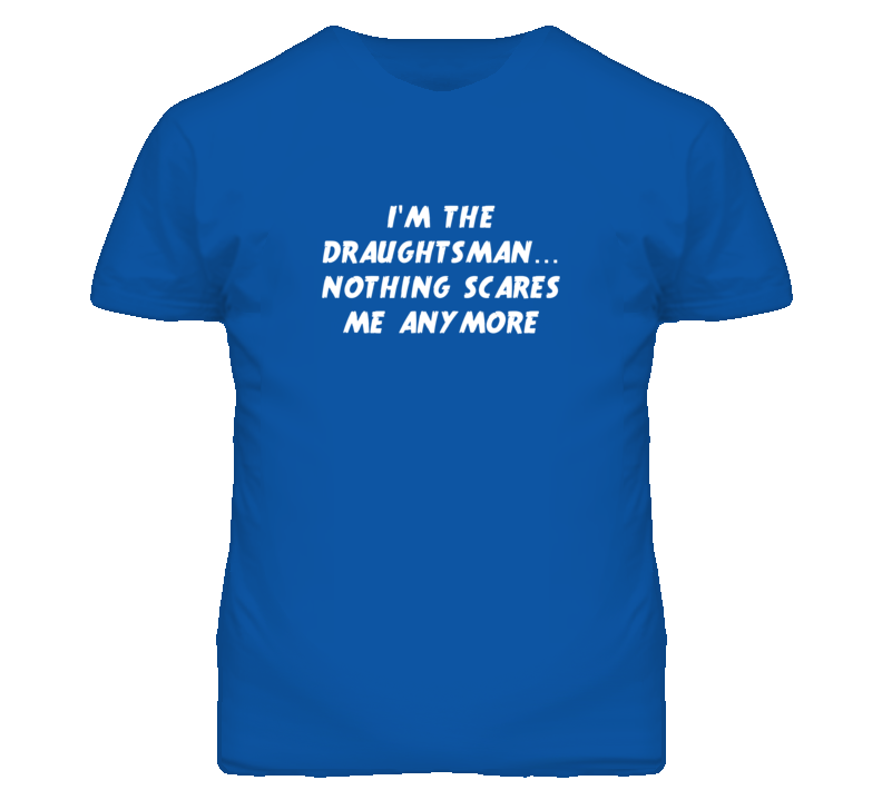 I'm the Draughtsman Nothing Scares Me Anymore T Shirt I'm the Draughtsman Nothing Scares Me Anymore T Shirt