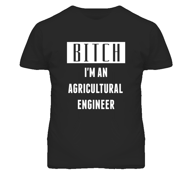 Agricultural Engineer Bitch I'm An Occupation T Shirt Agricultural Engineer Bitch I'm An Occupation T Shirt