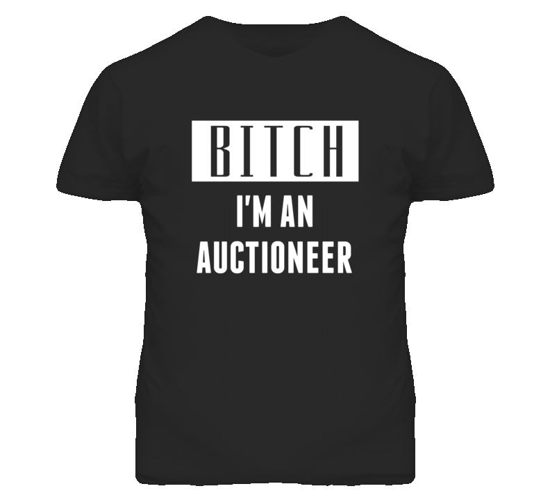 Auctioneer  Bitch I'm An Occupation T Shirt