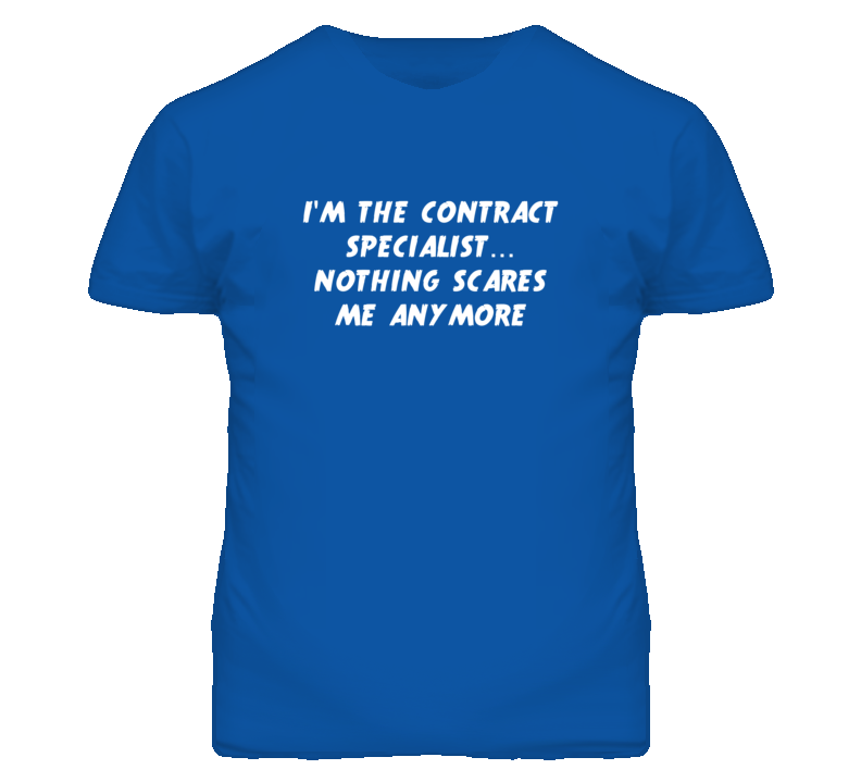 I'm the Contract Specialist Nothing Scares Me Anymore T Shirt I'm the Contract Specialist Nothing Scares Me Anymore T Shirt