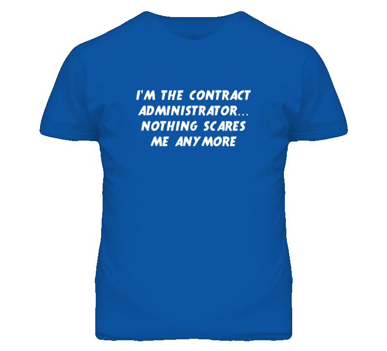 I'm the Contract Administrator Nothing Scares Me Anymore T Shirt I'm the Contract Administrator Nothing Scares Me Anymore T Shirt