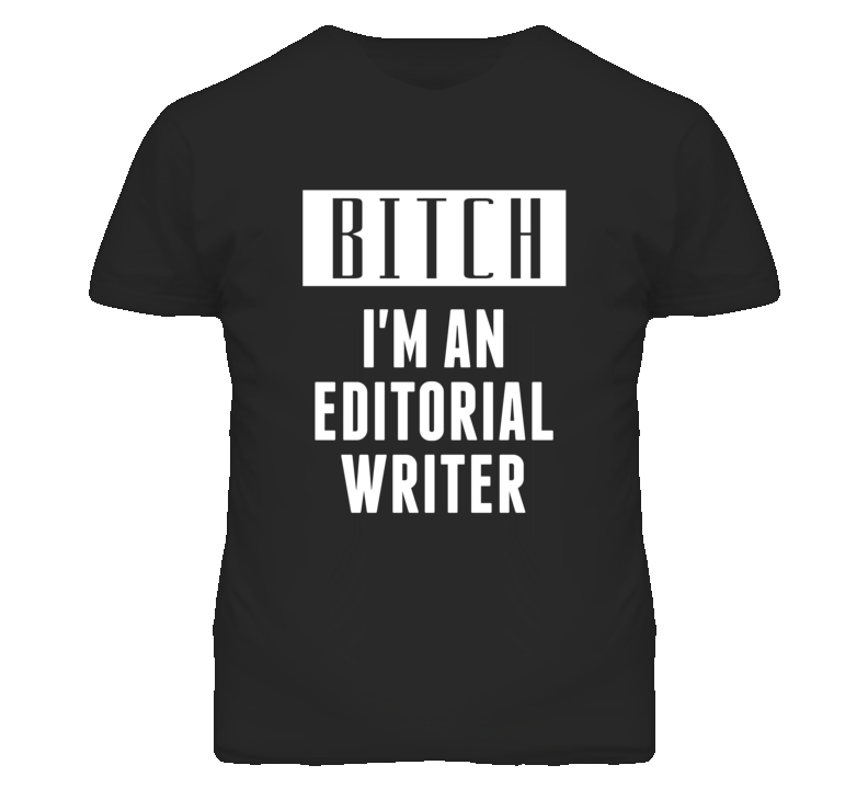 Editorial Writer  Bitch I'm An Occupation T Shirt