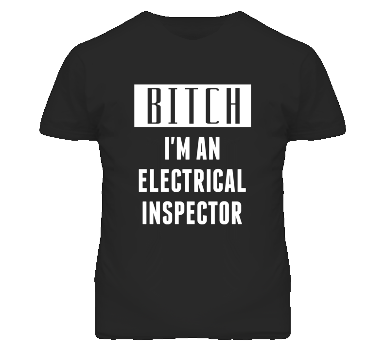 Electrical Inspector  Bitch I'm An Occupation T Shirt