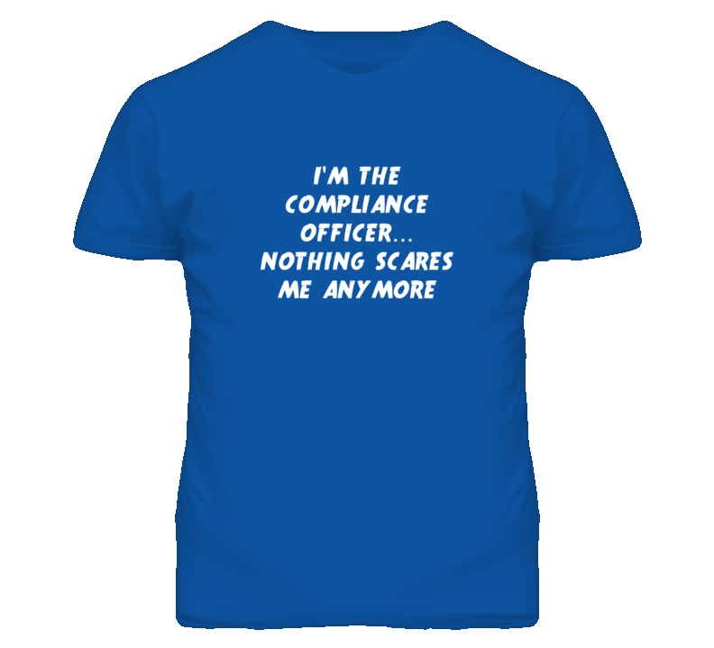I'm the Compliance Officer Nothing Scares Me Anymore T Shirt I'm the Compliance Officer Nothing Scares Me Anymore T Shirt