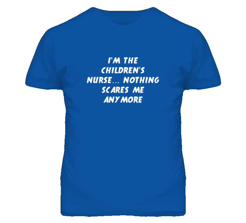 I'm the Children'S Nurse Nothing Scares Me Anymore T Shirt