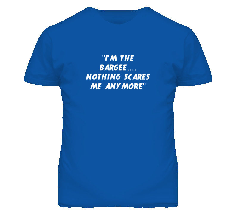&quot;I'm the Bargee Nothing Scares Me Anymore T Shirt&quot;