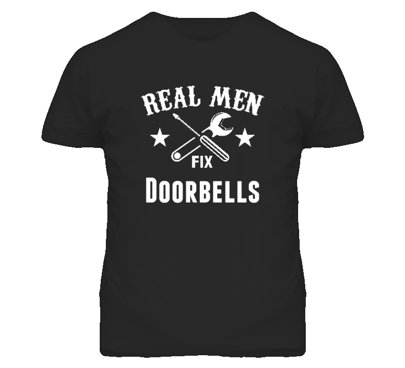 Doorbells Real Men Fix Household Devices And Vehicles T Shirt Doorbells Real Men Fix Household Devices And Vehicles T Shirt