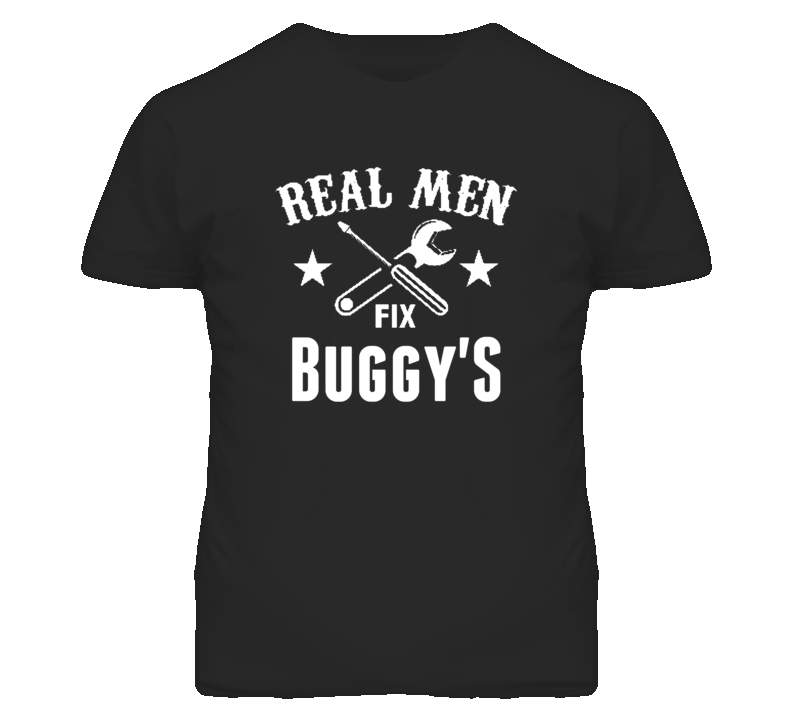 Buggy'S Real Men Fix Household Devices And Vehicles T Shirt