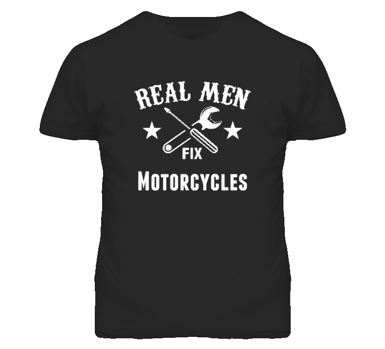 Motorcycles Real Men Fix Household Devices And Vehicles T Shirt Motorcycles Real Men Fix Household Devices And Vehicles T Shirt
