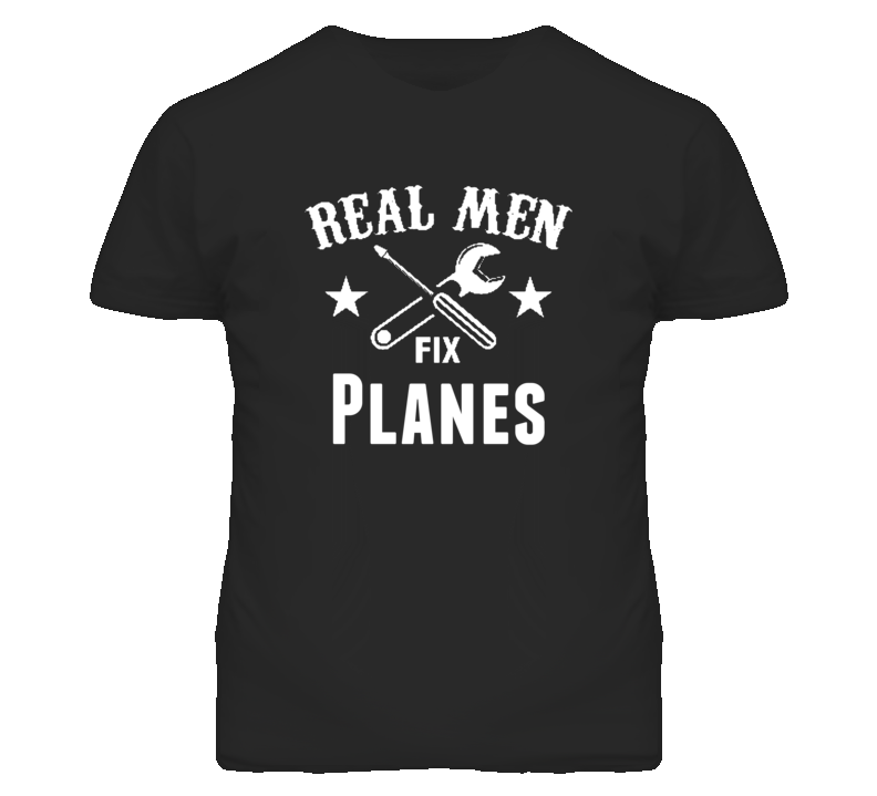 Planes Real Men Fix Household Devices And Vehicles T Shirt Planes Real Men Fix Household Devices And Vehicles T Shirt
