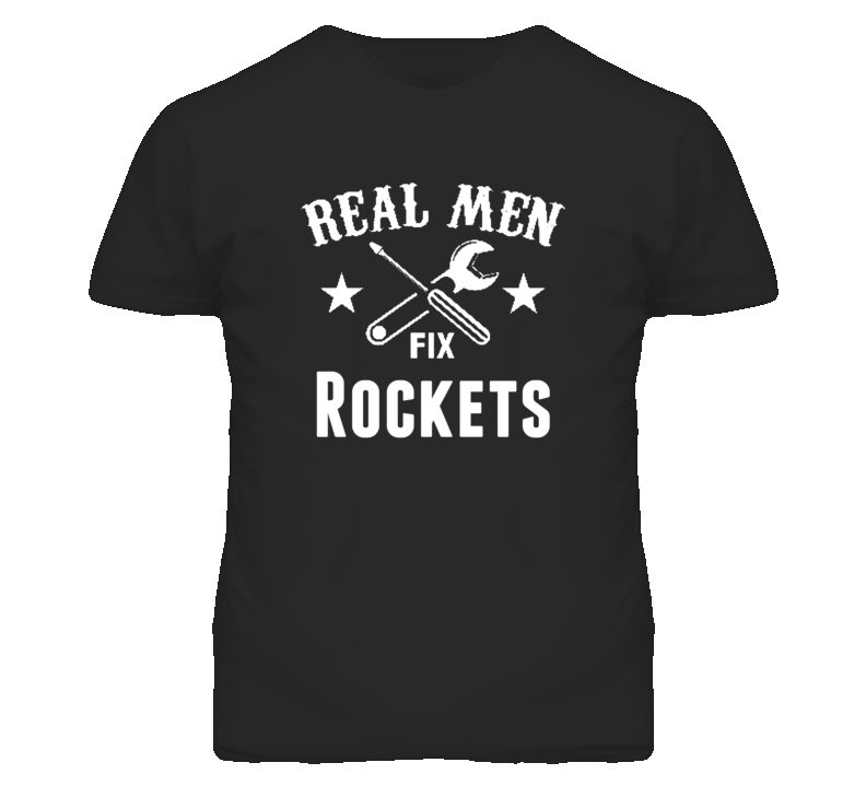 Rockets Real Men Fix Household Devices And Vehicles T Shirt Rockets Real Men Fix Household Devices And Vehicles T Shirt