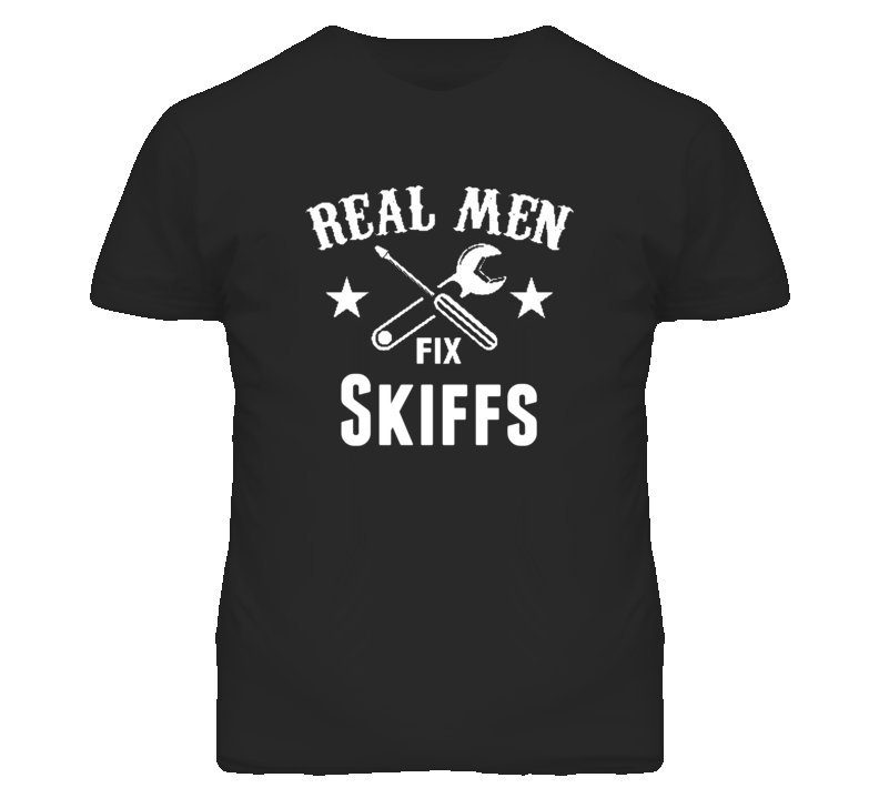 Skiffs Real Men Fix Household Devices And Vehicles T Shirt Skiffs Real Men Fix Household Devices And Vehicles T Shirt