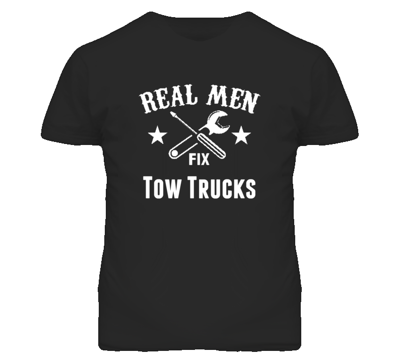 Tow Trucks Real Men Fix Household Devices And Vehicles T Shirt Tow Trucks Real Men Fix Household Devices And Vehicles T Shirt