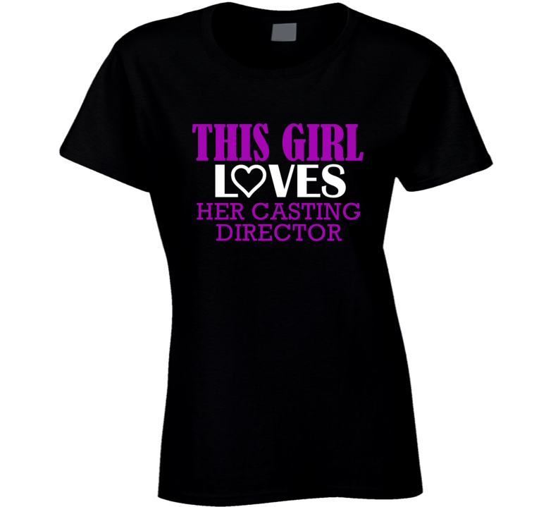 Casting Director This Girl Loves Her Job Fun T Shirt