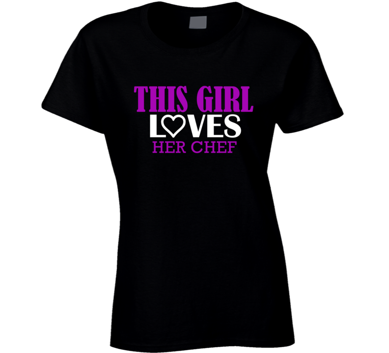 Chef This Girl Loves Her Job Fun T Shirt Chef This Girl Loves Her Job Fun T Shirt