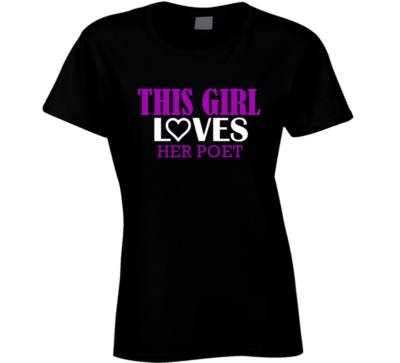 Poet This Girl Loves Her Job Fun T Shirt Poet This Girl Loves Her Job Fun T Shirt