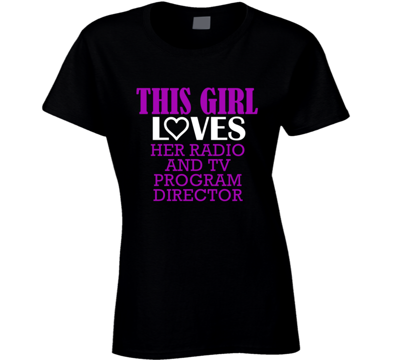 Radio And Tv Program Director This Girl Loves Her Job Fun T Shirt