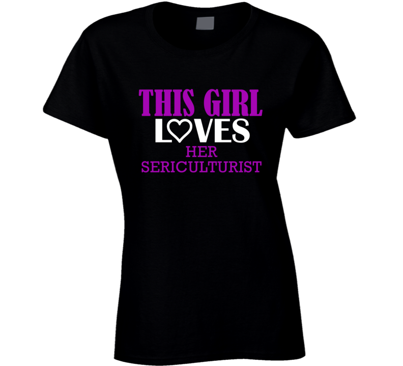 Sericulturist This Girl Loves Her Job Fun T Shirt Sericulturist This Girl Loves Her Job Fun T Shirt