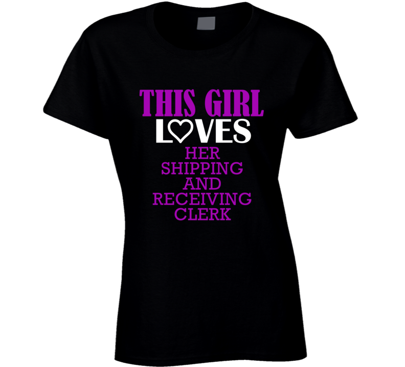Shipping And Receiving Clerk This Girl Loves Her Job Fun T Shirt Shipping And Receiving Clerk This Girl Loves Her Job Fun T Shirt