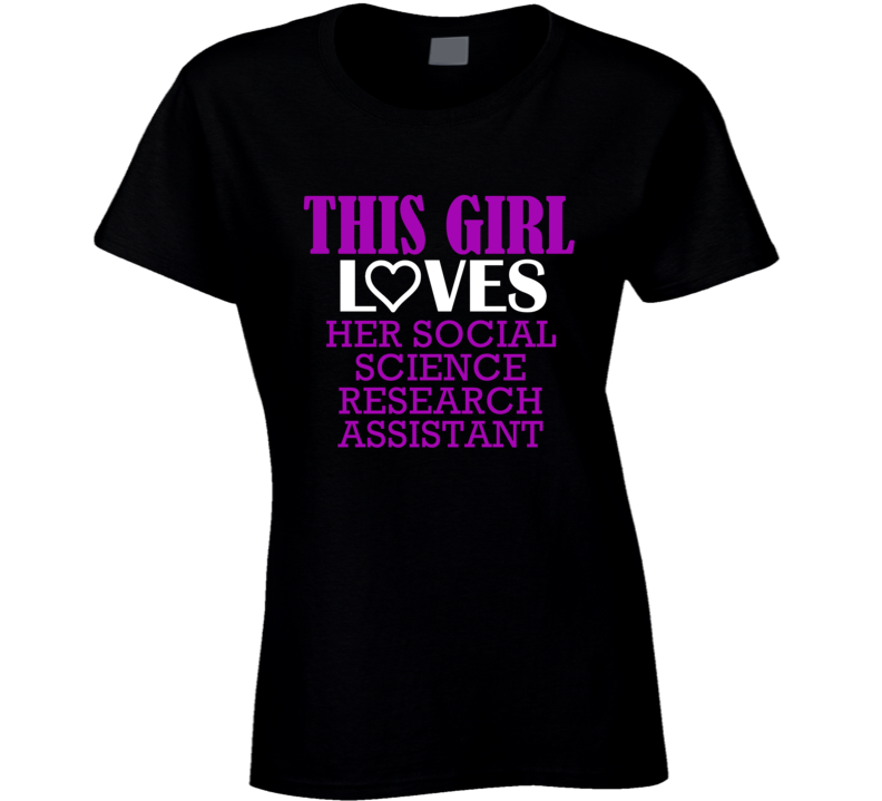Social Science Research Assistant This Girl Loves Her Job Fun T Shirt Social Science Research Assistant This Girl Loves Her Job Fun T Shirt