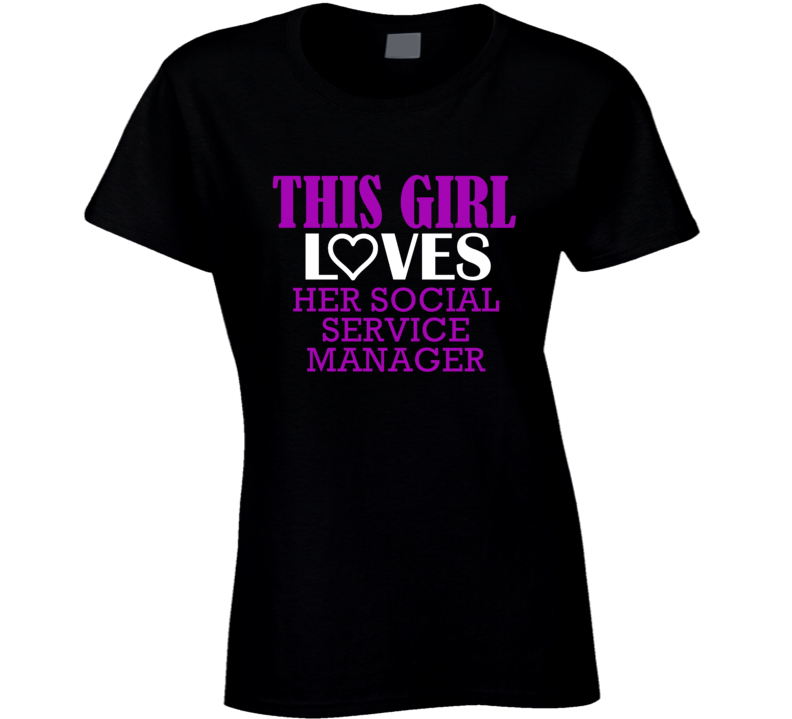 Social Service Manager This Girl Loves Her Job Fun T Shirt