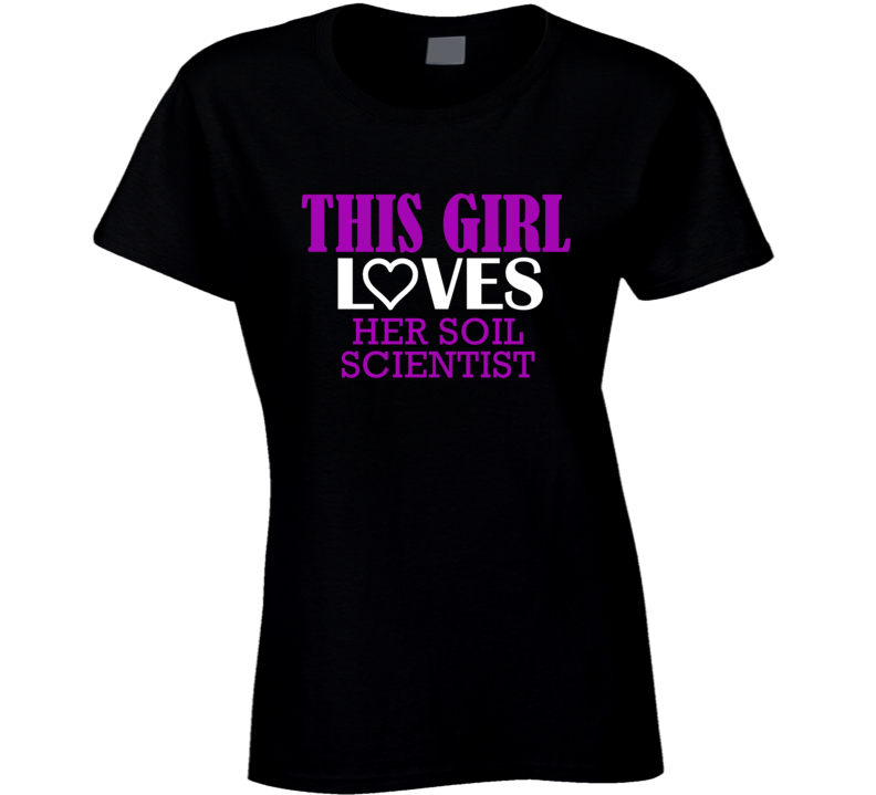 Soil Scientist This Girl Loves Her Job Fun T Shirt Soil Scientist This Girl Loves Her Job Fun T Shirt