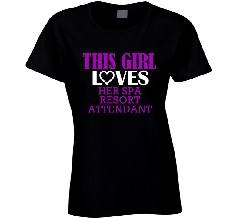 Spa Resort Attendant This Girl Loves Her Job Fun T Shirt Spa Resort Attendant This Girl Loves Her Job Fun T Shirt