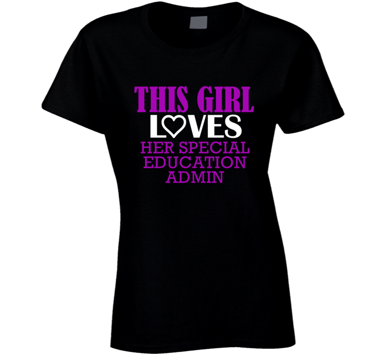 Special Education Admin This Girl Loves Her Job Fun T Shirt Special Education Admin This Girl Loves Her Job Fun T Shirt