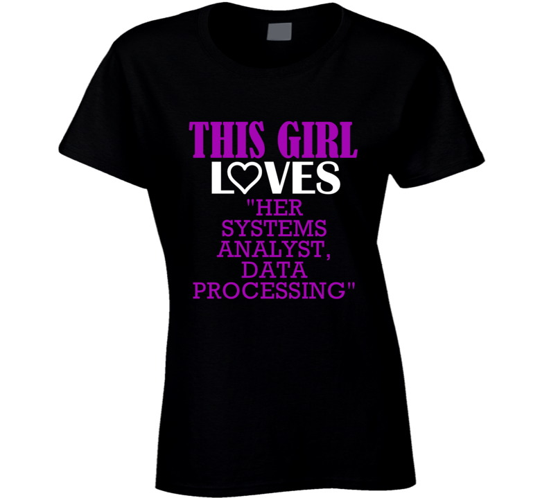 "Systems Analyst Data Processing This Girl Loves Her Job Fun T Sh "Systems Analyst Data Processing This Girl Loves Her Job Fun T Sh