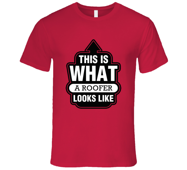 This Is What A Roofer Looks like Fun T Shirt