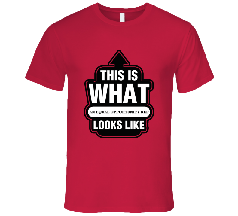 This Is What An Equal Opportunity Rep Looks like Fun T Shirt