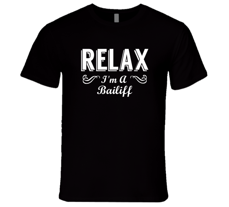 Bailiff Relax Fun T Shirt Bailiff Relax Fun T Shirt