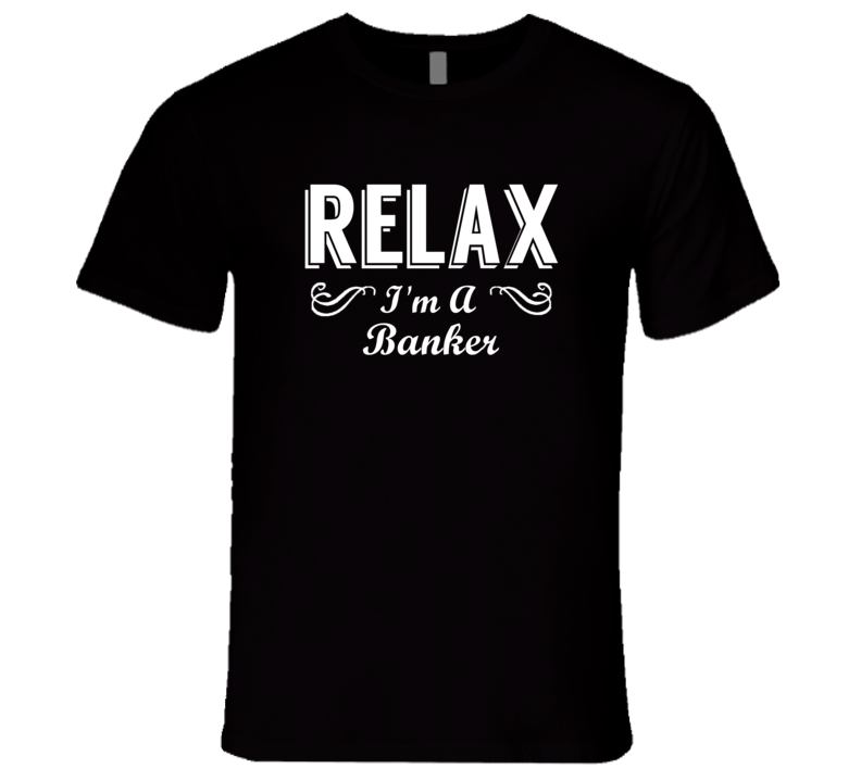 Banker Relax Fun T Shirt Banker Relax Fun T Shirt
