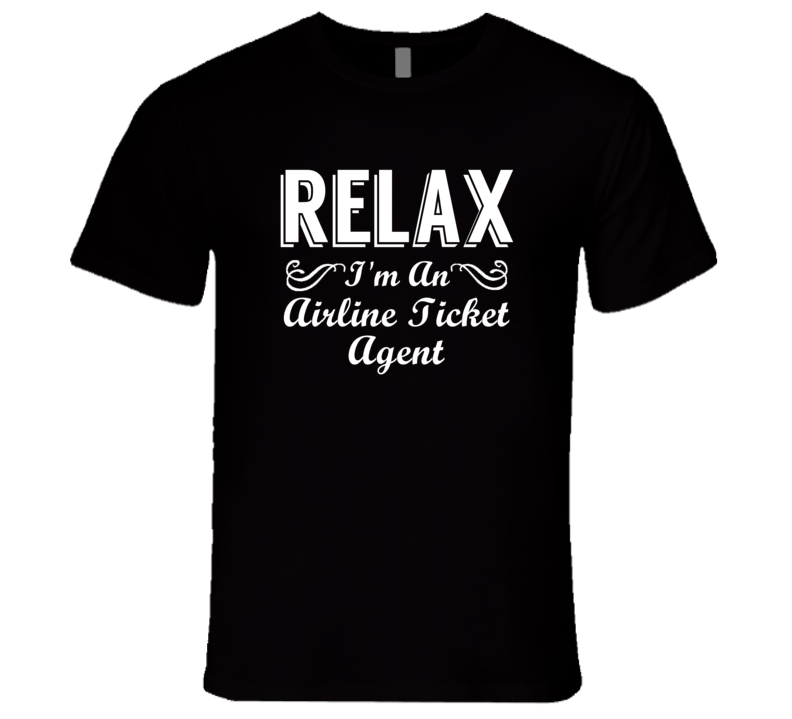 Airline Ticket Agent Relax Fun T Shirt Airline Ticket Agent Relax Fun T Shirt