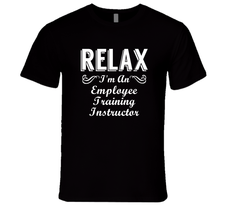 Employee Training Instructor Relax Fun T Shirt Employee Training Instructor Relax Fun T Shirt