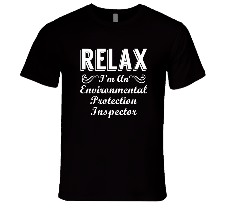 Environmental Protection Inspector Relax Fun T Shirt Environmental Protection Inspector Relax Fun T Shirt