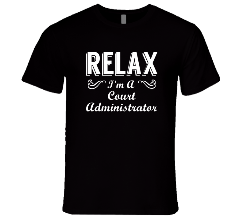 Court Administrator Relax Fun T Shirt Court Administrator Relax Fun T Shirt