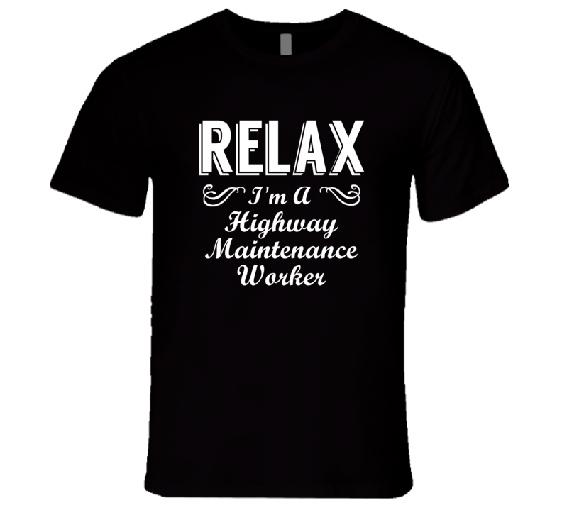 Highway Maintenance Worker Relax Fun T Shirt