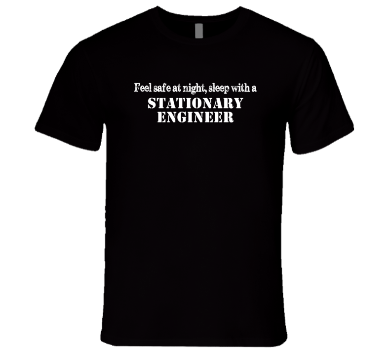 Feel Safe Sleep With A Stationary Engineer Funny T Shirt