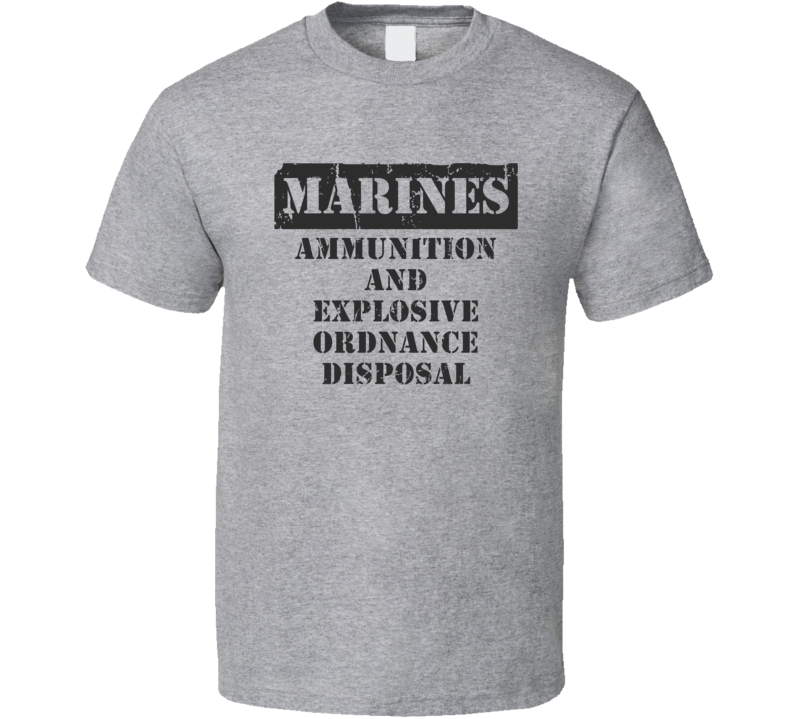 Ammunition and Explosive Ordnance Disposal Marines T Shirt Ammunition and Explosive Ordnance Disposal Marines T Shirt