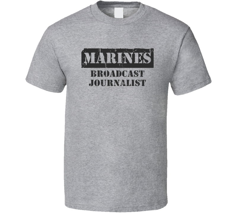 Broadcast Journalist Marines T Shirt