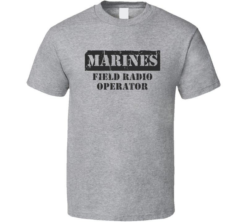 Field Radio Operator Marines T Shirt Field Radio Operator Marines T Shirt