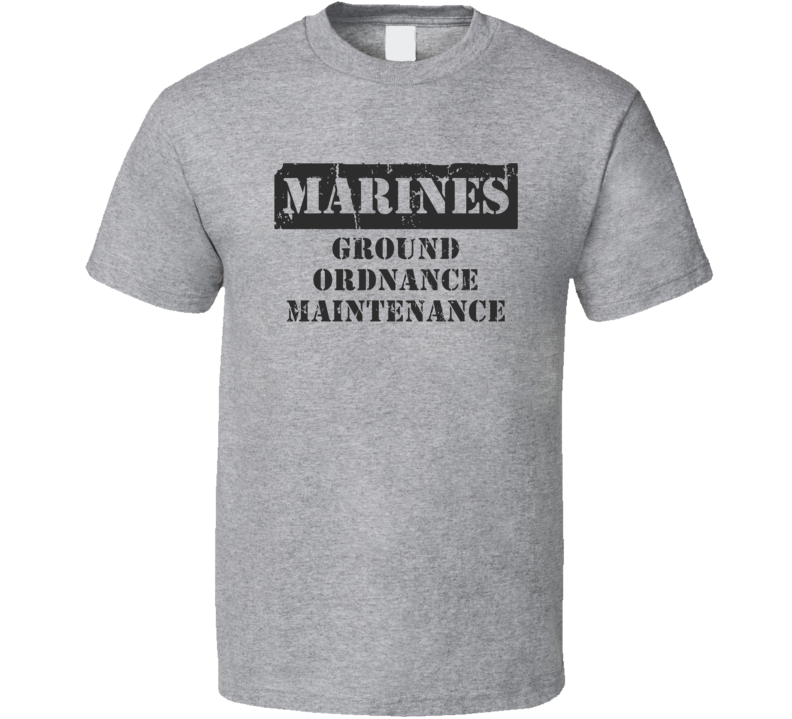 Ground Ordnance Maintenance Marines T Shirt Ground Ordnance Maintenance Marines T Shirt
