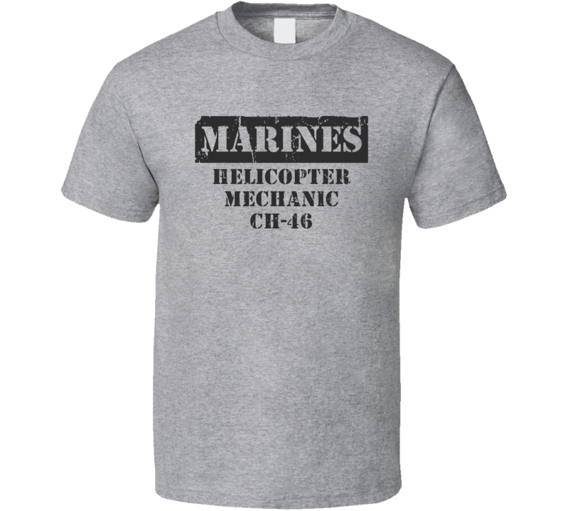 Helicopter Mechanic CH-46 Marines T Shirt Helicopter Mechanic CH-46 Marines T Shirt